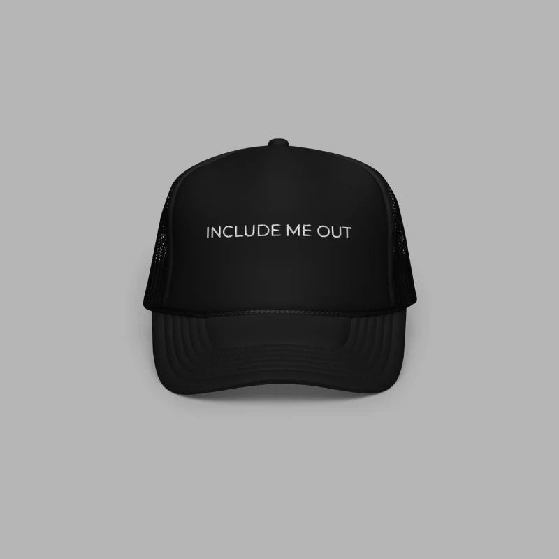 "INCLUDE ME OUT" - Trucker Hat
